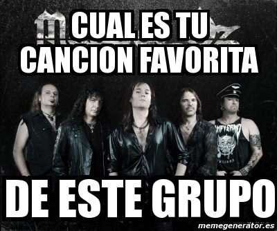 Meme Personalizado Cual Es Tu Cancion Favorita De Este Grupo