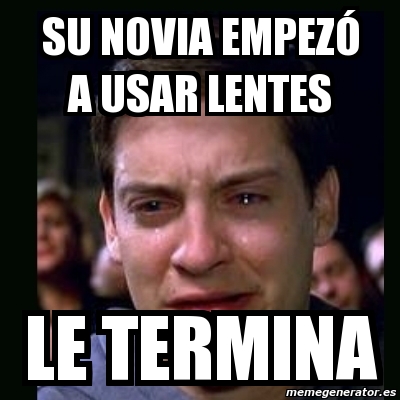 Meme crying peter parker Su novia EMPEZÃ a usar lentes le termina