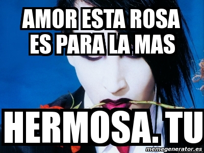 Meme Personalizado Amor Esta Rosa Es Para La Mas Hermosa Tu 2968615