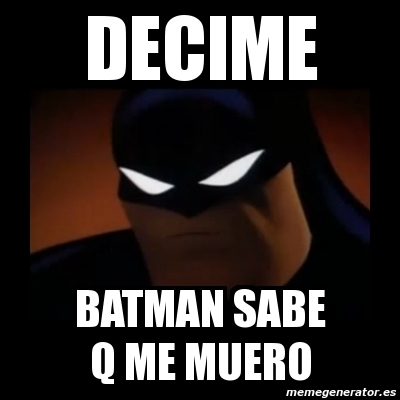 Meme Disapproving Batman Decime Batman Sabe Q Me Muero