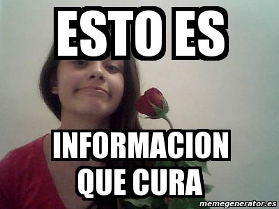 Meme Personalizado Esto Es Informacion Que Cura