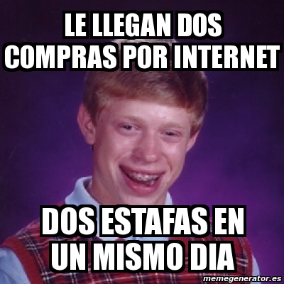 Meme Bad Luck Brian Le Llegan Dos Compras Por Internet Dos Estafas En