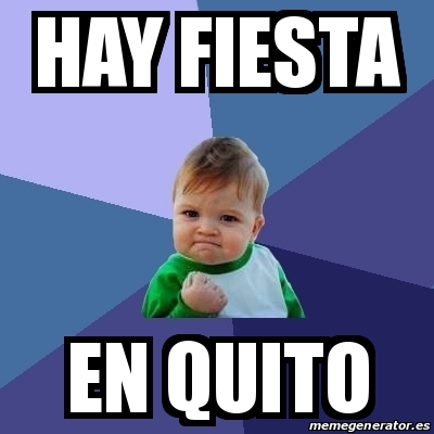 Meme Bebe Exitoso Hay Fiesta En Quito