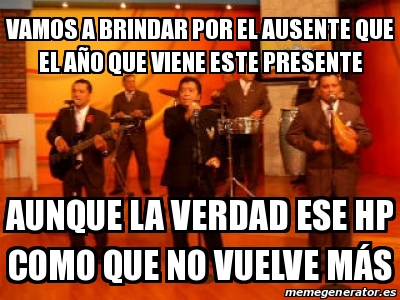 Meme Personalizado Vamos A Brindar Por El Ausente Que El A O Que