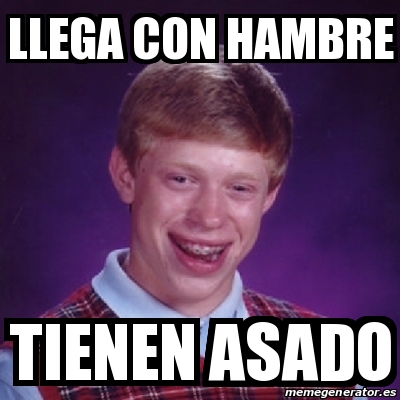 Meme Bad Luck Brian Llega Con Hambre Tienen Asado 20169374