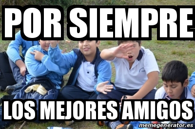 Meme Personalizado POR SIEMPRE LOS MEJORES AMIGOS 20170426