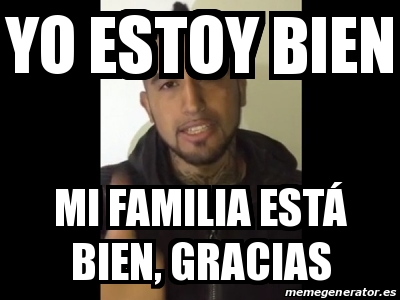 Meme Personalizado yo estoy bien mi familia estÃ bien gracias