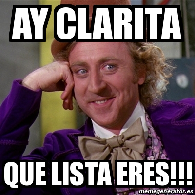 Meme Willy Wonka Ay Clarita Que Lista Eres