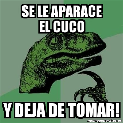 Meme Filosoraptor Se Le Aparace El Cuco Y Deja De Tomar