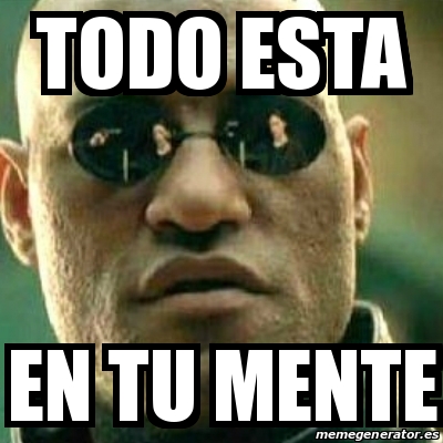 Meme What If I Told You Todo Esta En Tu Mente