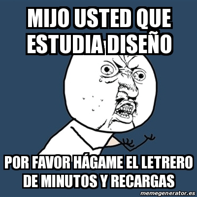 Meme Y U No Mijo Usted Que Estudia Dise O Por Favor H Game El