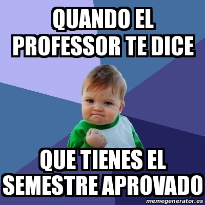 Meme Bebe Exitoso Quando El Professor Te Dice Que Tienes El Semestre