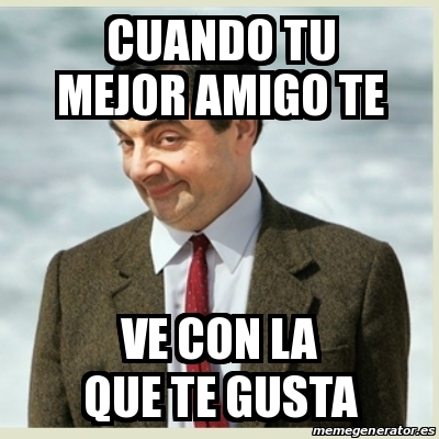 Meme Mr Bean Cuando Tu Mejor Amigo Te Ve Con La Que Te Gusta