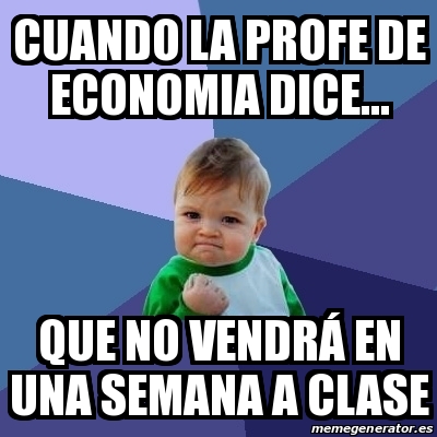 Meme Bebe Exitoso Cuando La Profe De Economia Dice Que No Vendr