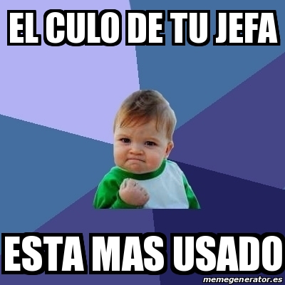 Meme Bebe Exitoso El Culo De Tu Jefa Esta Mas Usado 20423681