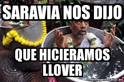 Meme Personalizado Saravia Nos Dijo Que Hicieramos Llover 20470456