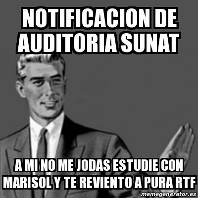 Meme Correction Guy Notificacion De Auditoria Sunat A Mi No Me Jodas