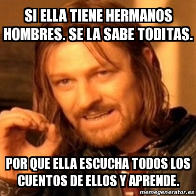 Meme Boromir Si Ella Tiene Hermanos Hombres Se La Sabe Toditas Por