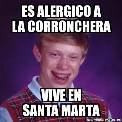 Meme Bad Luck Brian Es Alergico A La Corronchera Vive En Santa Marta