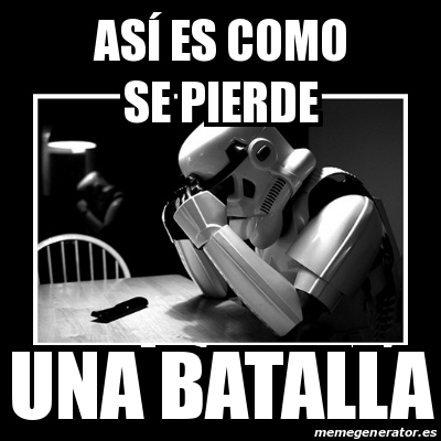 Meme Sad Trooper As Es Como Se Pierde Una Batalla