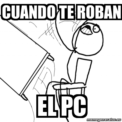 Meme Desk Flip Rage Guy Cuando Te Roban El Pc 20520736