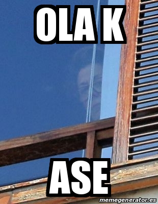 Meme Personalizado Ola K Ase