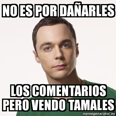 Meme Sheldon Cooper NO ES POR DAÃARLES LOS COMENTARIOS PERO VENDO