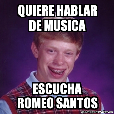 Meme Bad Luck Brian - quiere hablar de musica escucha 