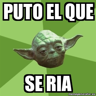 Meme Yoda Puto El Que Se Ria