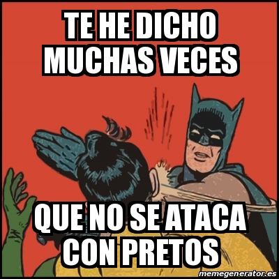 Meme Batman Slaps Robin Te He Dicho Muchas Veces Que No Se Ataca Con