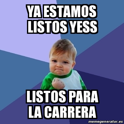 Meme Bebe Exitoso Ya Estamos Listos Yess Listos Para La Carrera