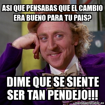 Meme Willy Wonka Asi Que Pensabas Que El Cambio Era Bueno Para Tu