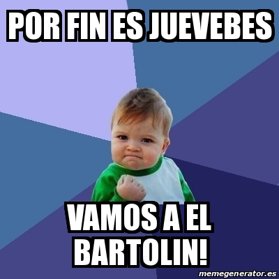 Meme Bebe Exitoso Por Fin Es Juevebes Vamos A El Bartolin 20907779