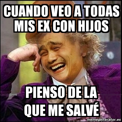 Meme Yao Wonka Cuando Veo A Todas Mis Ex Con Hijos Pienso De La Que