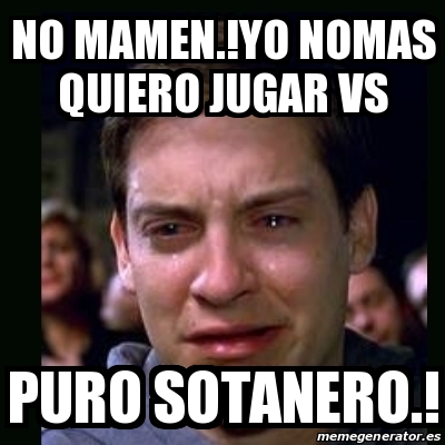 Meme Crying Peter Parker No Mamen Yo Nomas Quiero Jugar Vs Puro