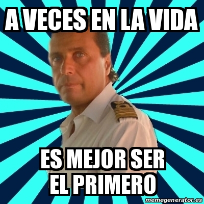 Meme Francesco Schettino A Veces En La Vida Es Mejor Ser El Primero