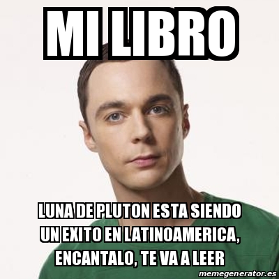 Meme Sheldon Cooper Mi Libro Luna De Pluton Esta Siendo Un Exito En