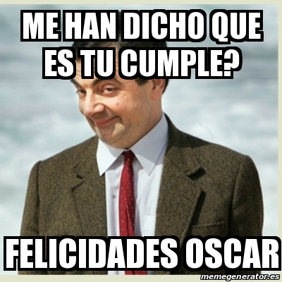 Meme Mr Bean Me Han Dicho Que Es Tu Cumple Felicidades Oscar 21249881