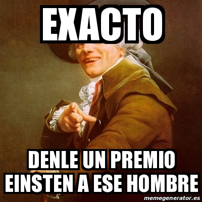 Meme Joseph Ducreux Exacto Denle Un Premio Einsten A Ese Hombre