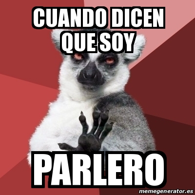 Meme Chill Out Lemur Cuando Dicen Que Soy Parlero 21315218