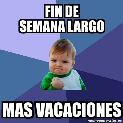 Meme Bebe Exitoso Fin De Semana Largo Mas Vacaciones