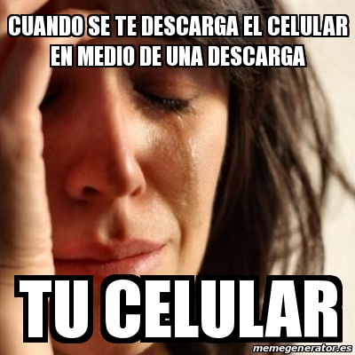 Meme Problems Cuando Se Te Descarga El Celular En Medio De Una