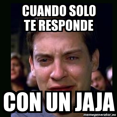 Meme Crying Peter Parker Cuando Solo Te Responde Con Un Jaja