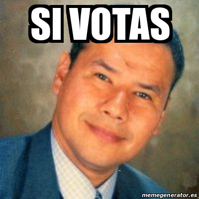 Meme Personalizado Si Votas