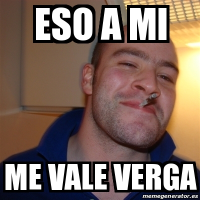 Meme Greg Eso A Mi Me Vale Verga 21528269