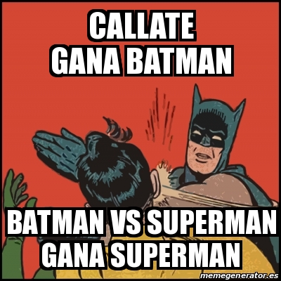 Meme Batman Slaps Robin Callate Gana Batman Batman Vs Superman Gana