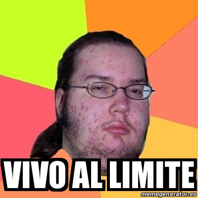 Meme Friki Vivo Al Limite 21541246