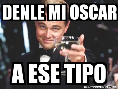 Meme Personalizado Denle Mi Oscar A Ese Tipo 21544229