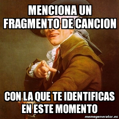 Meme Joseph Ducreux Menciona Un Fragmento De Cancion Con La Que Te