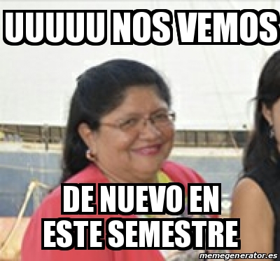 Meme Personalizado Uuuuu Nos Vemos De Nuevo En Este Semestre 21603260